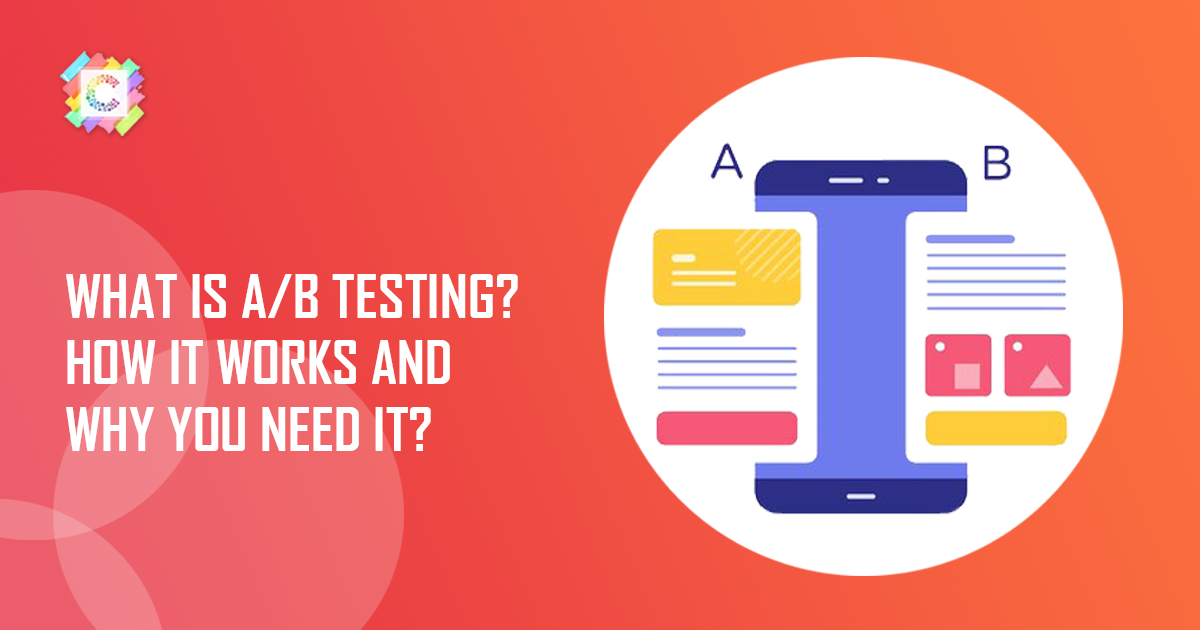 What Is A/B Testing? How It Works And Why You Need It?