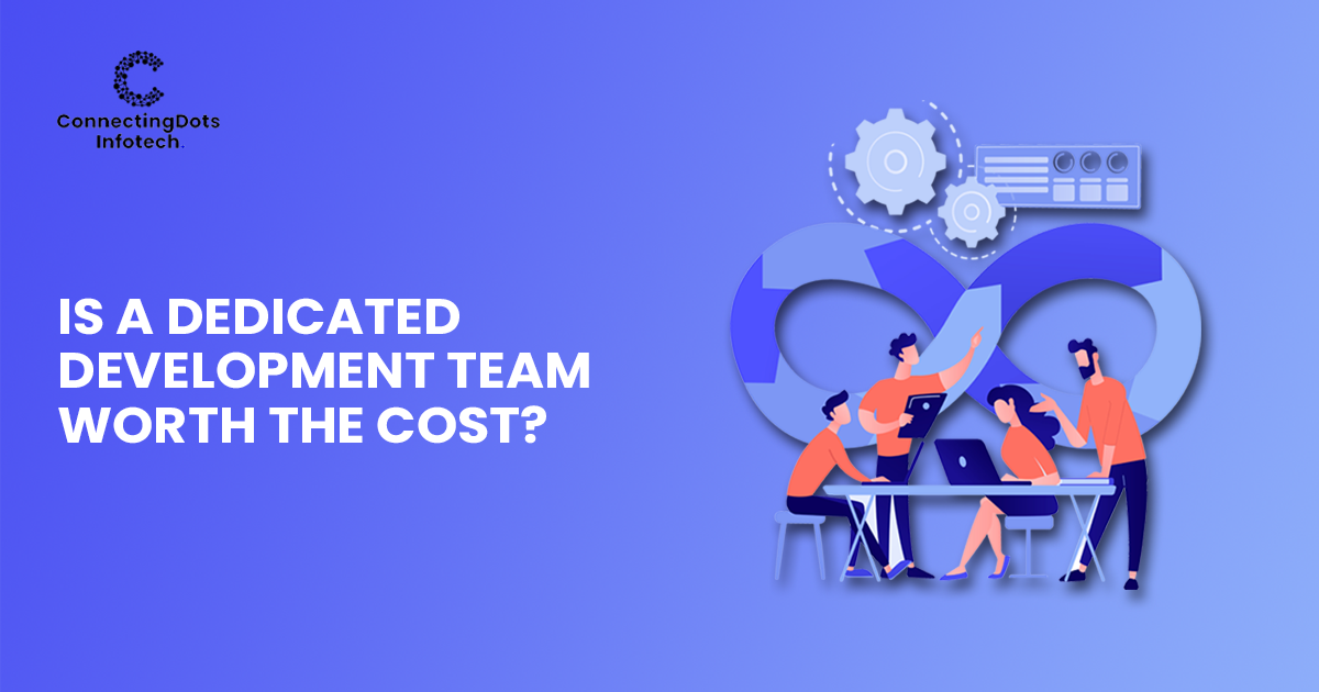 Is A Dedicated Development Team Worth The Cost?