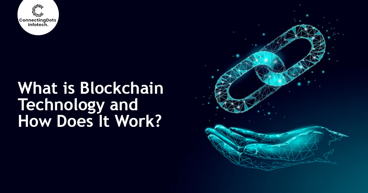 What Is Blockchain Technology And How Does It Work?