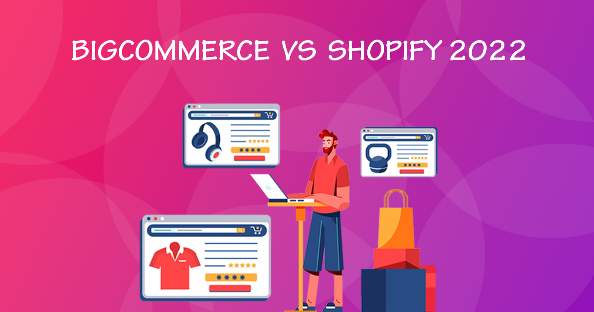 Shopify vs BigCommerce 2022 - Which Is Better?