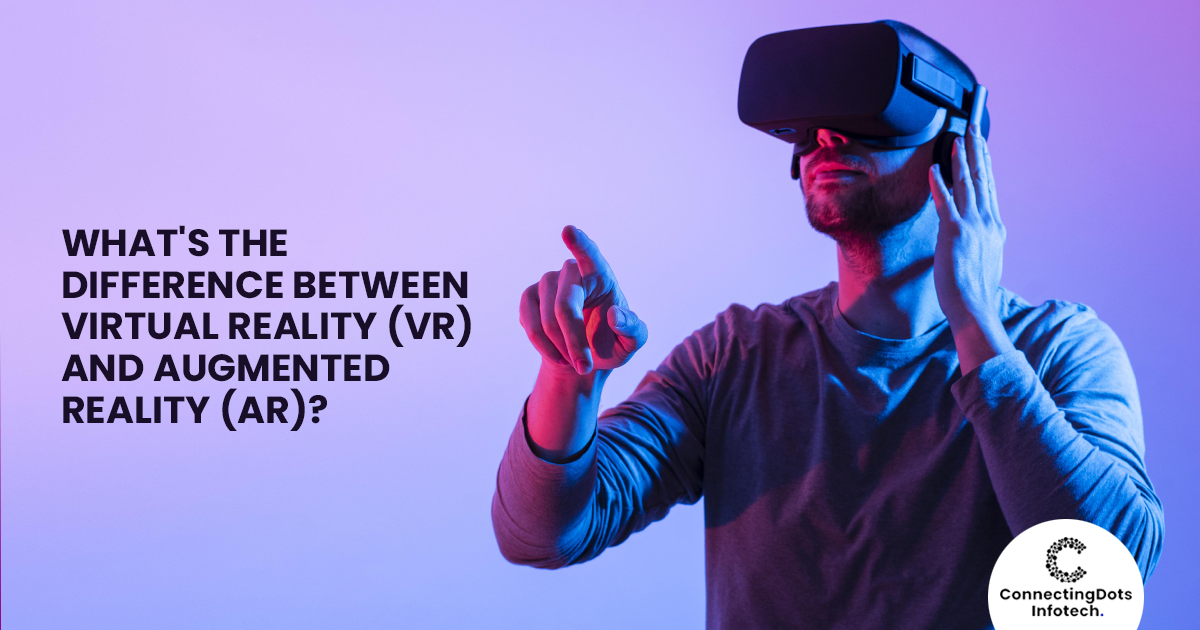 What's The Difference Between Virtual Reality (VR) & Augmented Reality (AR)?