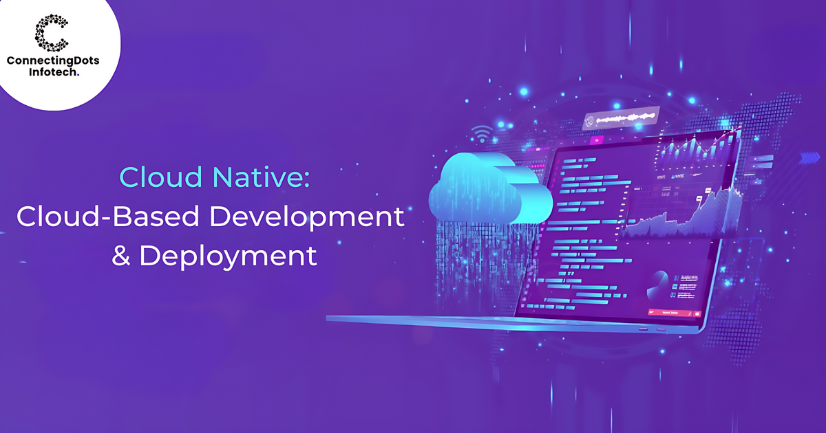 Cloud Native: Cloud-Based Development and Deployment